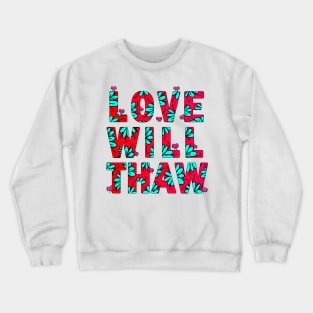 love will thaw Crewneck Sweatshirt